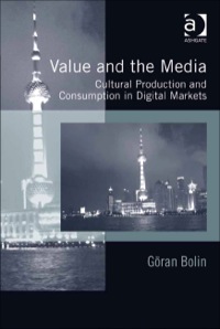 Cover image: Value and the Media: Cultural Production and Consumption in Digital Markets 9781409410485