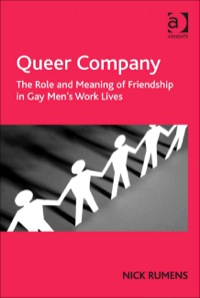 Cover image: Queer Company: The Role and Meaning of Friendship in Gay Men's Work Lives 9781409401919