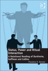 Cover image: Status, Power and Ritual Interaction: A Relational Reading of Durkheim, Goffman and Collins 9781409427360