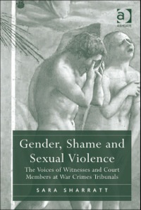 Cover image: Gender, Shame and Sexual Violence: The Voices of Witnesses and Court Members at War Crimes Tribunals 9781409419990