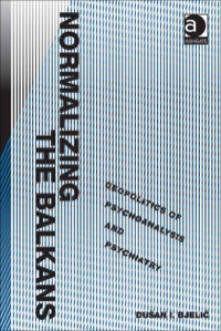 Titelbild: Normalizing the Balkans: Geopolitics of Psychoanalysis and Psychiatry 9781409433156