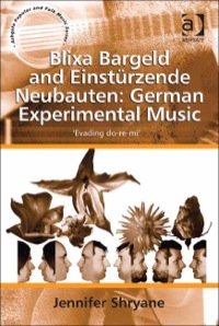 Cover image: Blixa Bargeld and Einstürzende Neubauten: German Experimental Music: 'Evading do-re-mi' 9781409421566