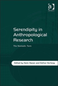 Cover image: Serendipity in Anthropological Research: The Nomadic Turn 9781409430582
