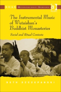 Cover image: The Instrumental Music of Wutaishan's Buddhist Monasteries: Social and Ritual Contexts 9781409427438