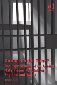 Omslagafbeelding: Doing Harder Time?: The Experiences of an Ageing Male Prison Population in England and Wales 9781409428046
