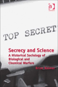 Cover image: Secrecy and Science: A Historical Sociology of Biological and Chemical Warfare 9781409430568