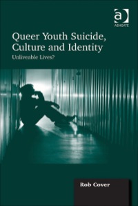 Cover image: Queer Youth Suicide, Culture and Identity: Unliveable Lives? 9781409444473
