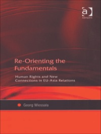 Cover image: Re-Orienting the Fundamentals: Human Rights and New Connections in EU-Asia Relations 9780754643630