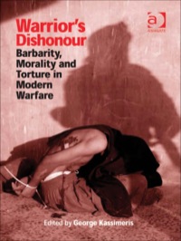 Cover image: Warrior's Dishonour: Barbarity, Morality and Torture in Modern Warfare 9780754647997
