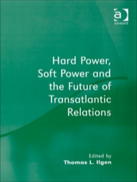 Cover image: Hard Power, Soft Power and the Future of Transatlantic Relations 9780754647539