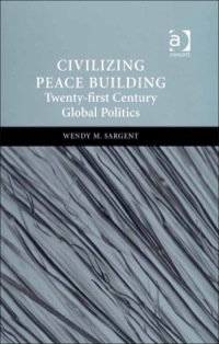 Imagen de portada: Civilizing Peace Building: Twenty-first Century Global Politics 9780754670407