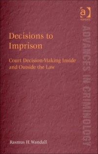 صورة الغلاف: Decisions to Imprison: Court Decision-Making Inside and Outside the Law 9780754671572