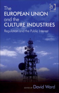 Cover image: The European Union and the Culture Industries: Regulation and the Public Interest 9780754670186