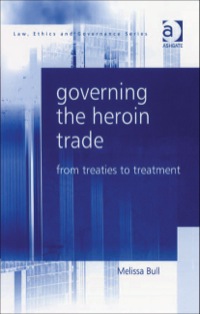 Cover image: Governing the Heroin Trade: From Treaties to Treatment 9780754671213