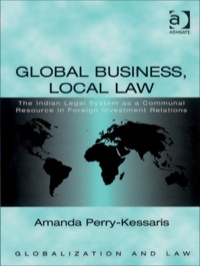 Cover image: Global Business, Local Law: The Indian Legal System as a Communal Resource in Foreign Investment Relations 9780754645252