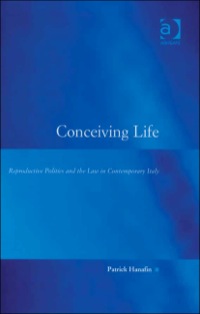 صورة الغلاف: Conceiving Life: Reproductive Politics and the Law in Contemporary Italy 9780754646358