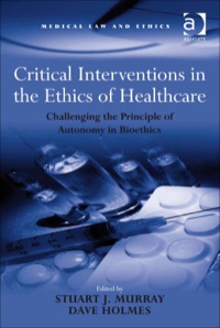 Cover image: Critical Interventions in the Ethics of Healthcare: Challenging the Principle of Autonomy in Bioethics 9780754673965