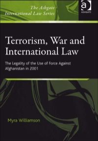 Cover image: Terrorism, War and International Law: The Legality of the Use of Force Against Afghanistan in 2001 9780754674030