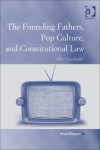 Cover image: The Founding Fathers, Pop Culture, and Constitutional Law: Who's Your Daddy? 9780754672456