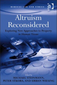 Cover image: Altruism Reconsidered: Exploring New Approaches to Property in Human Tissue 9780754672708