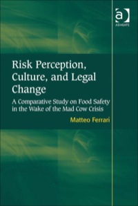Cover image: Risk Perception, Culture, and Legal Change: A Comparative Study on Food Safety in the Wake of the Mad Cow Crisis 9780754678113