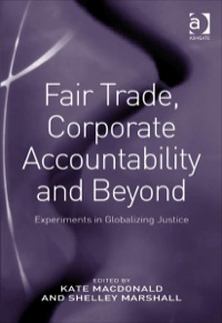 Cover image: Fair Trade, Corporate Accountability and Beyond: Experiments in Globalizing Justice 9780754674399