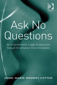 Cover image: Ask No Questions: An International Legal Analysis on Sexual Orientation Discrimination 9780754677918