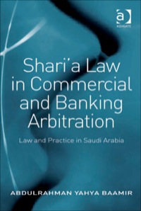 Cover image: Shari’a Law in Commercial and Banking Arbitration: Law and Practice in Saudi Arabia 9781409403777