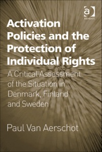 Cover image: Activation Policies and the Protection of Individual Rights: A Critical Assessment of the Situation in Denmark, Finland and Sweden 9781409401797