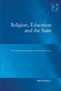 Cover image: Religion, Education and the State: An Unprincipled Doctrine in Search of Moorings 9781409436447