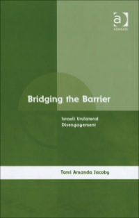 Imagen de portada: Bridging the Barrier: Israeli Unilateral Disengagement 9780754649694