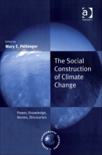 Cover image: The Social Construction of Climate Change: Power, Knowledge, Norms, Discourses 9780754648024