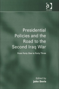 Cover image: Presidential Policies and the Road to the Second Iraq War: From Forty One to Forty Three 9780754647690