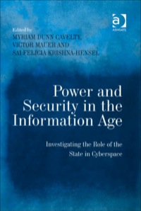 Cover image: Power and Security in the Information Age: Investigating the Role of the State in Cyberspace 9780754670889