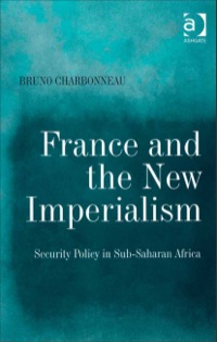 Cover image: France and the New Imperialism: Security Policy in Sub-Saharan Africa 9780754672852