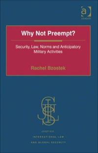 Cover image: Why Not Preempt?: Security, Law, Norms and Anticipatory Military Activities 9780754670575