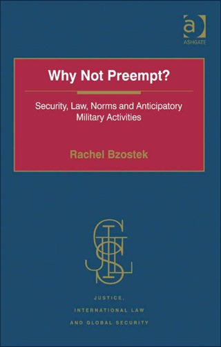 Cover image: Why Not Preempt?: Security, Law, Norms and Anticipatory Military Activities 9780754670575
