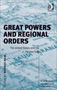 Cover image: Great Powers and Regional Orders: The United States and the Persian Gulf 9780754671978