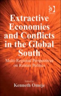 Titelbild: Extractive Economies and Conflicts in the Global South: Multi-Regional Perspectives on Rentier Politics 9780754670759