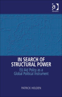 صورة الغلاف: In Search of Structural Power: EU Aid Policy as a Global Political Instrument 9780754673330