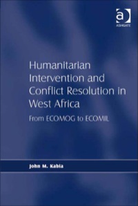 صورة الغلاف: Humanitarian Intervention and Conflict Resolution in West Africa: From ECOMOG to ECOMIL 9780754674443