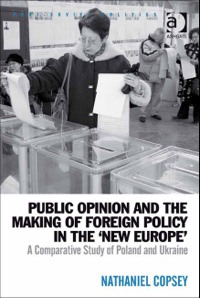 Cover image: Public Opinion and the Making of Foreign Policy in the 'New Europe': A Comparative Study of Poland and Ukraine 9780754678984