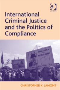 Cover image: International Criminal Justice and the Politics of Compliance 9780754679653