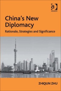 Cover image: China's New Diplomacy: Rationale, Strategies and Significance 9781409401674