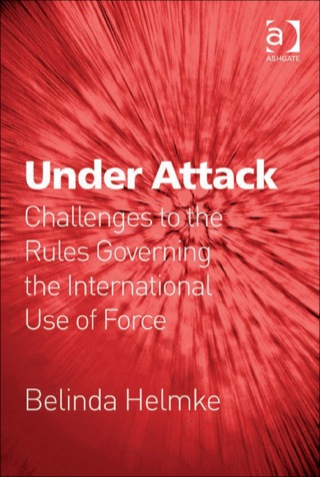 Cover image: Under Attack: Challenges to the Rules Governing the International Use of Force 9780754679899