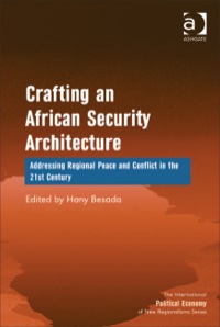 Omslagafbeelding: Crafting an African Security Architecture: Addressing Regional Peace and Conflict in the 21st Century 9781409403258