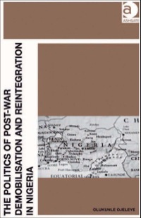 Cover image: The Politics of Post-War Demobilisation and Reintegration in Nigeria 9781409409427