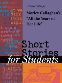 Omslagafbeelding: A Study Guide for Morley Callaghan's "All the Years of Her Life" 1st edition 9780787642716