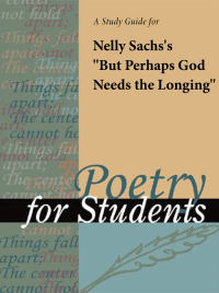 Cover image: A Study Guide for Nelly Sachs's "But Perhaps God Needs the Longing" 1st edition 9780787669591