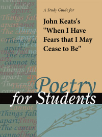 Cover image: A Study Guide for John Keats's "When I Have Fears That I May Cease to Be" 1st edition 9780787616892